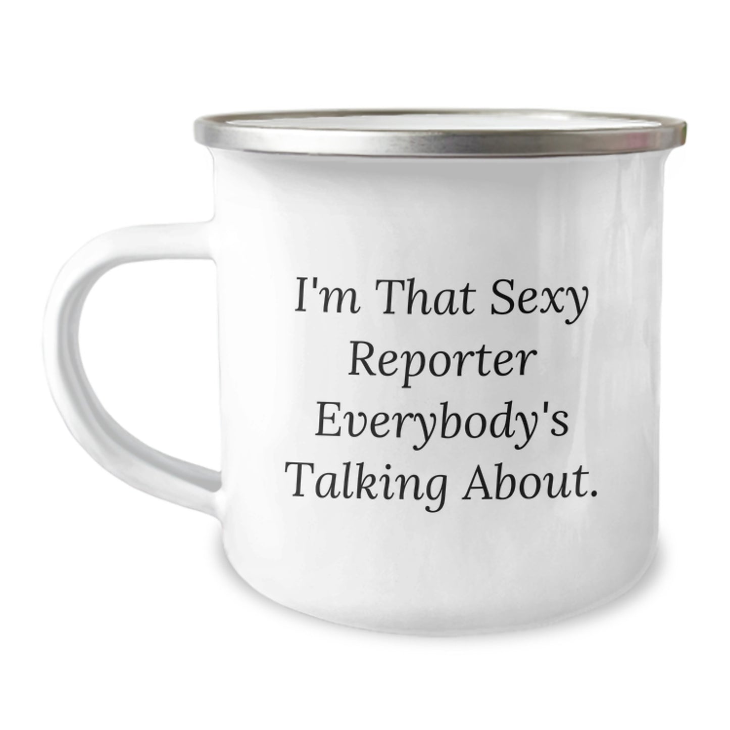 Sexy Reporter Camping Mug, Funny I'm That Sexy Reporter Everybody's Talking About Gift for Reporter Friends, Christmas Unique Gifts from Men to Reporter Coworkers - Image 1