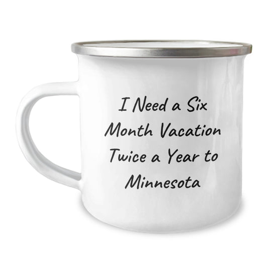 Minnesota Gift Ideas, Funny Camping Mug for Friends, 'I Need A Six Month Vacation Twice A Year To Minnesota', Unique Christmas Memorable Presents - Image 1