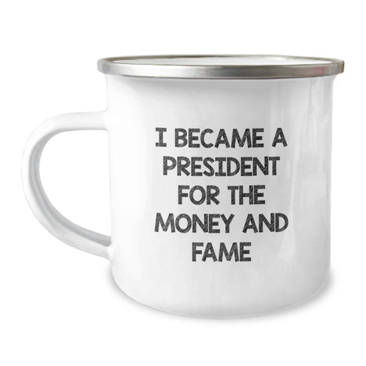 Funny President Gifts for Men Friends - I Became A President For The Money And Fame Quote Christmas Unique Gifts from Friends - Image 1