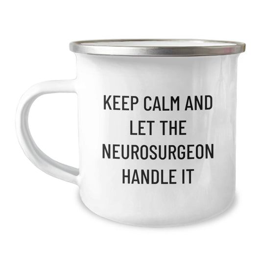 Funny Neurosurgeon Gifts from Men, Unique Christmas Unique Gifts for Men, Camping Mug - Keep Calm And Let The Neurosurgeon Handle It - Image 1