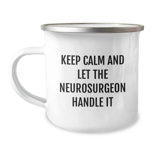 Funny Neurosurgeon Gifts for Him from Friends - Keep Calm And Let The Neurosurgeon Handle It Camping Mug, Christmas Unique Gifts for Men - Image 1