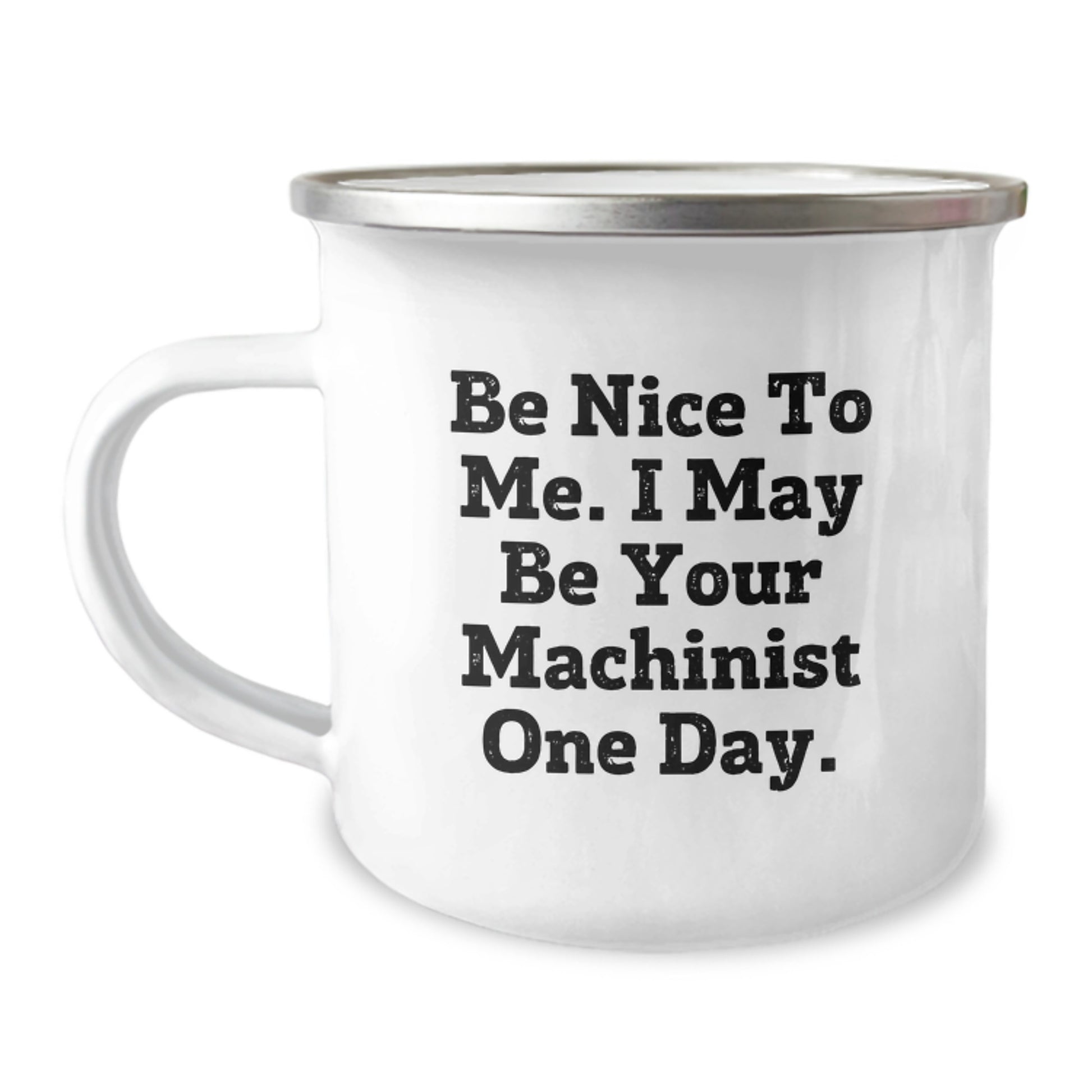 Funny Machinist Gifts from Friends for Machinist Men Christmas Unique Mugs with Be Nice To Me. I May Be Your Machinist One Day. Quote - Image 1