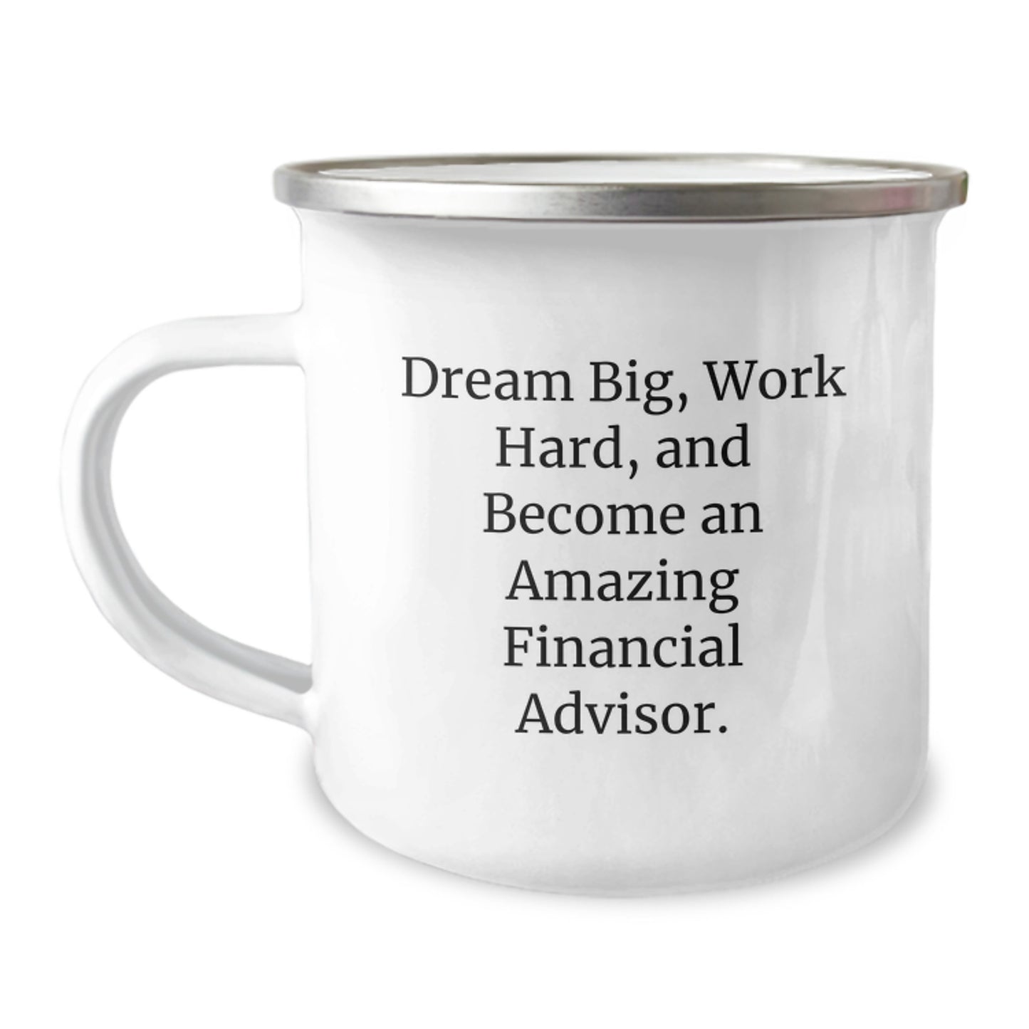 Funny Inspirational Gifts for Financial Advisors, Christmas Unique Gift Ideas for Family, Friends, and Coworkers - 'Dream Big, Work Hard, And Become An Amazing Financial Advisor.' Camping Mug - Image 1