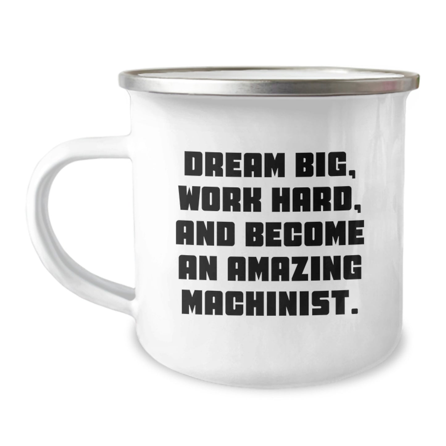 Gifts for Machinist Men, Inspiring Camping Mug, Funny Quote 'Dream Big, Work Hard, And Become An Amazing Machinist', Perfect Christmas Unique Gift for Husband from Wife - Image 1