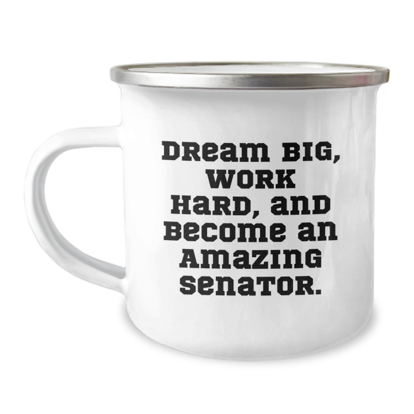 Fun Inspirational Senator Gifts for Birthday - 'Dream Big, Work Hard, And Become An Amazing Senator.' Enamel Camping Mug - Image 1