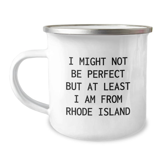 Rhode Island Fun Gifts for Men Camping Mug, 'I Might Not Be Perfect But At Least I Am From Rhode Island' Funny Quote, Birthday Unique Gifts from Friends - Image 1