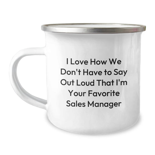 Funny Sales Manager Gifts for Birthday, 'I Love How We Don't Have To Say Out Loud That I'm Your Favorite Sales Manager' Camping Mug, Gift from Friends to Sales Manager - Image 1