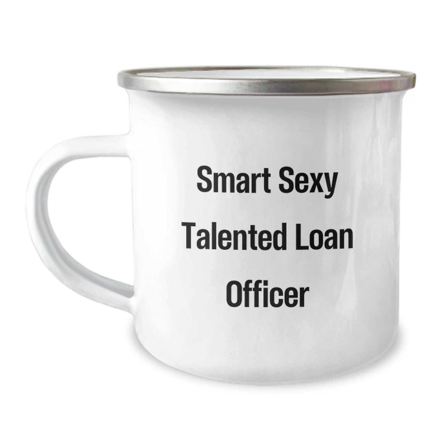 Smart Sexy Talented Loan Officer Gifts from Friends for Birthday Camping Mug, Funny Quote, Perfect for Loan Officer's Morning Routine, 12 oz Stainless Steel with Enamel Finish - Image 1