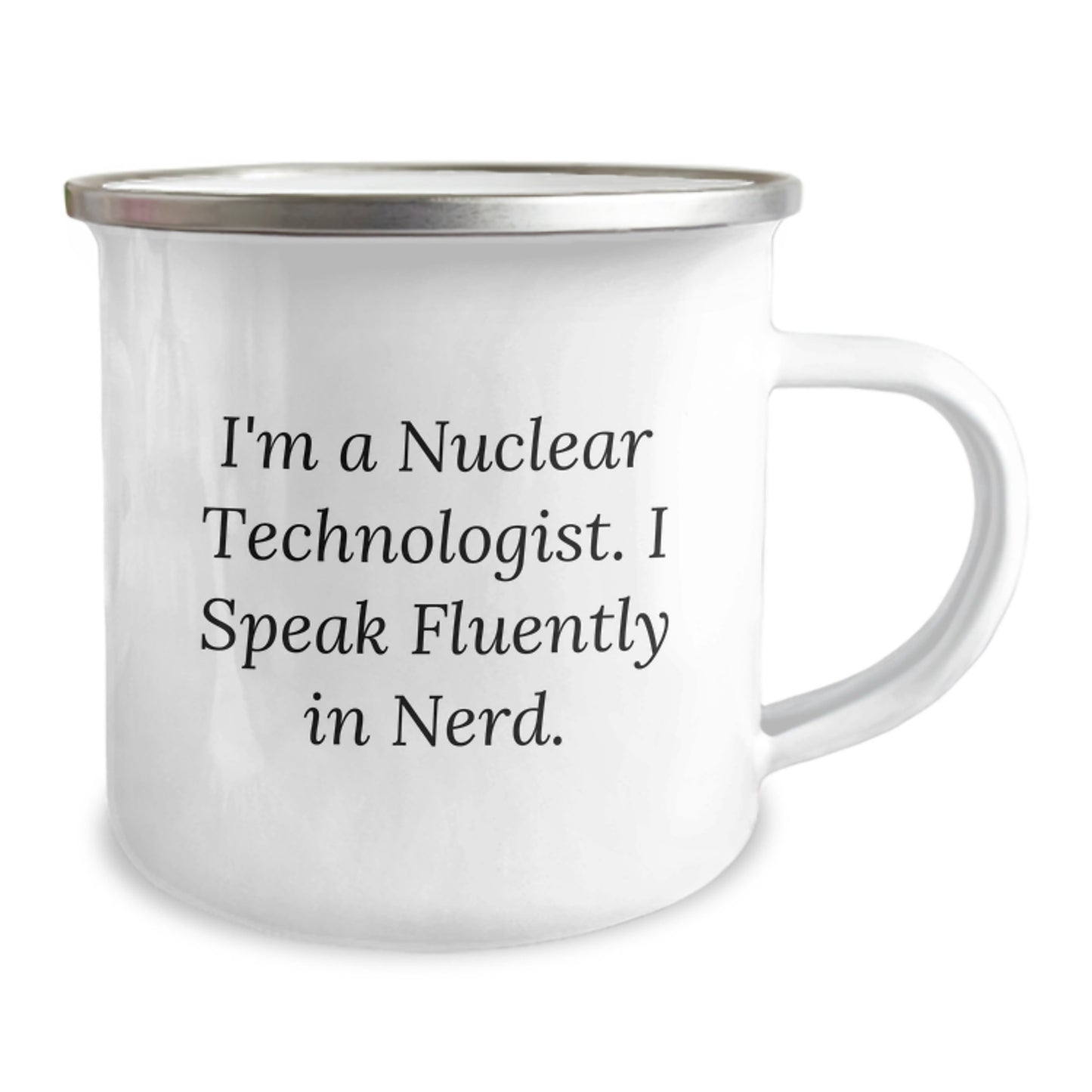 Gifts from Friends for Nuclear Technologist Men - Christmas Unique Camping Mugs with Funny Quote - I'm A Nuclear Technologist. I Speak Fluently In genius. - Image 2