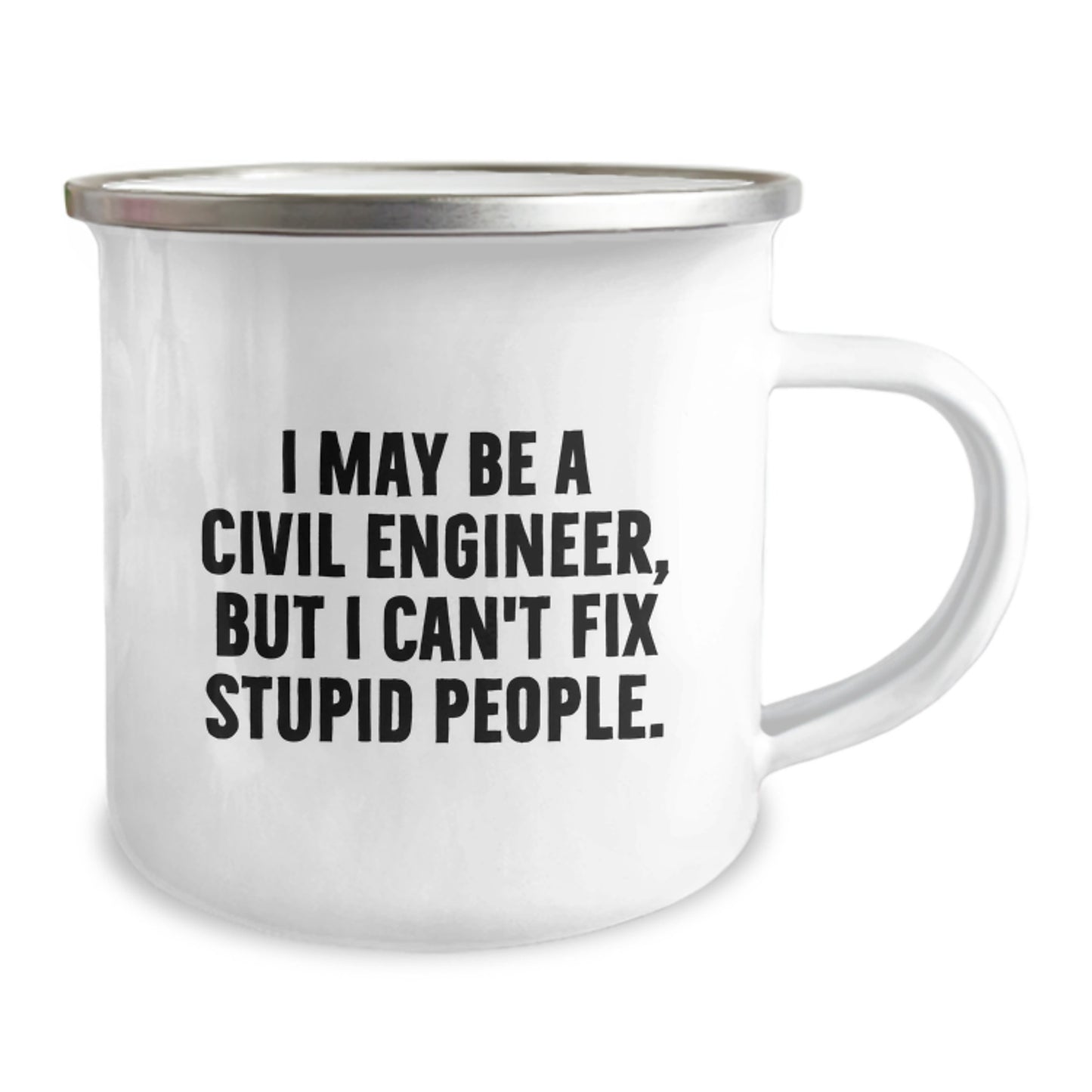 Funny Civil Engineer Gifts from Men, Unique Graduation Unique Gifts for Civil Engineer Friends, Camping Mug I May Be A Civil Engineer, But I Can't Fix Stupid People. - Image 2