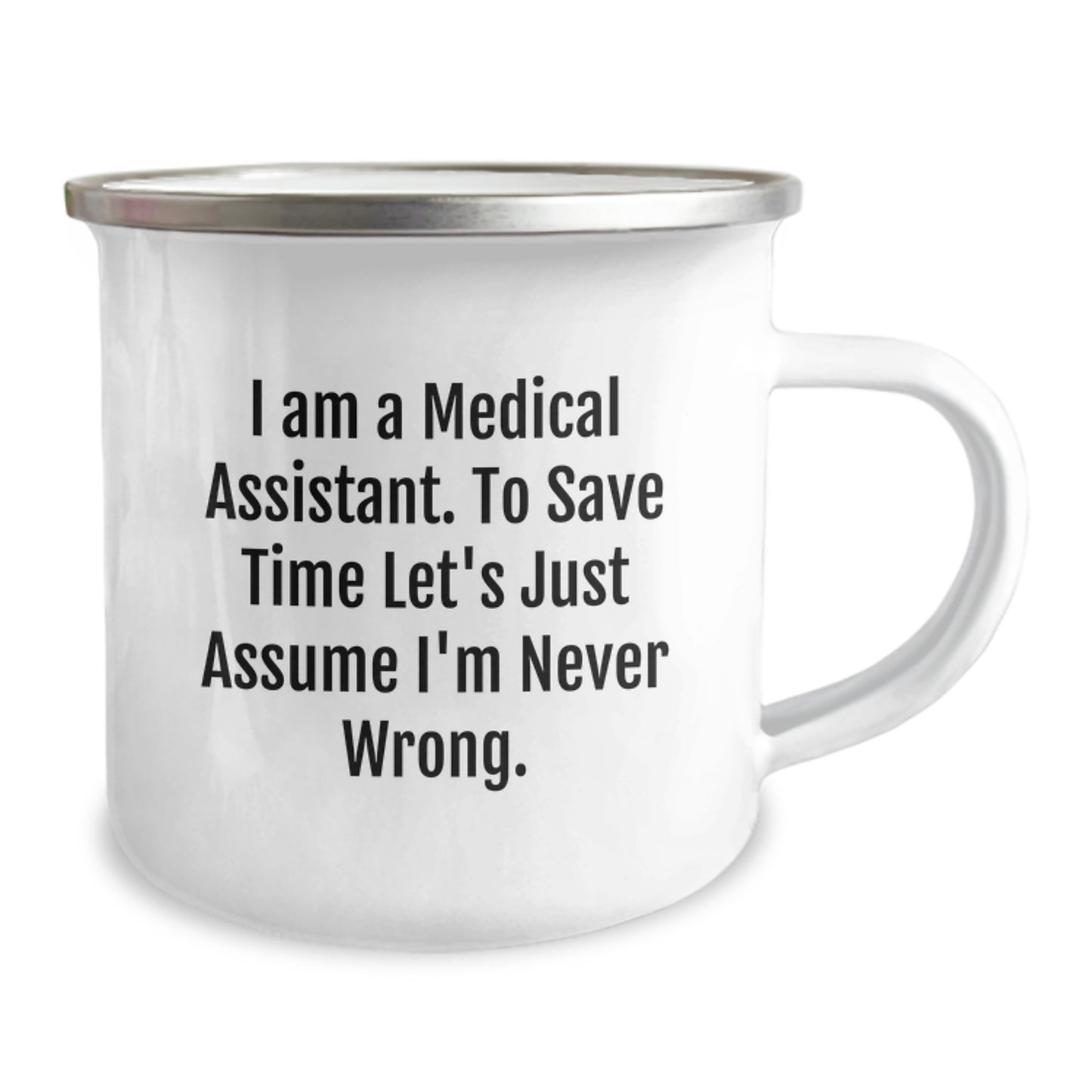Funny Medical Assistant Gifts for Him Her, Camping Mug Quote I Am A Medical Assistant. To Save Time Let's Just Assume I'm Never Wrong., Christmas Unique Gifts from Family Friends Coworkers - Image 2