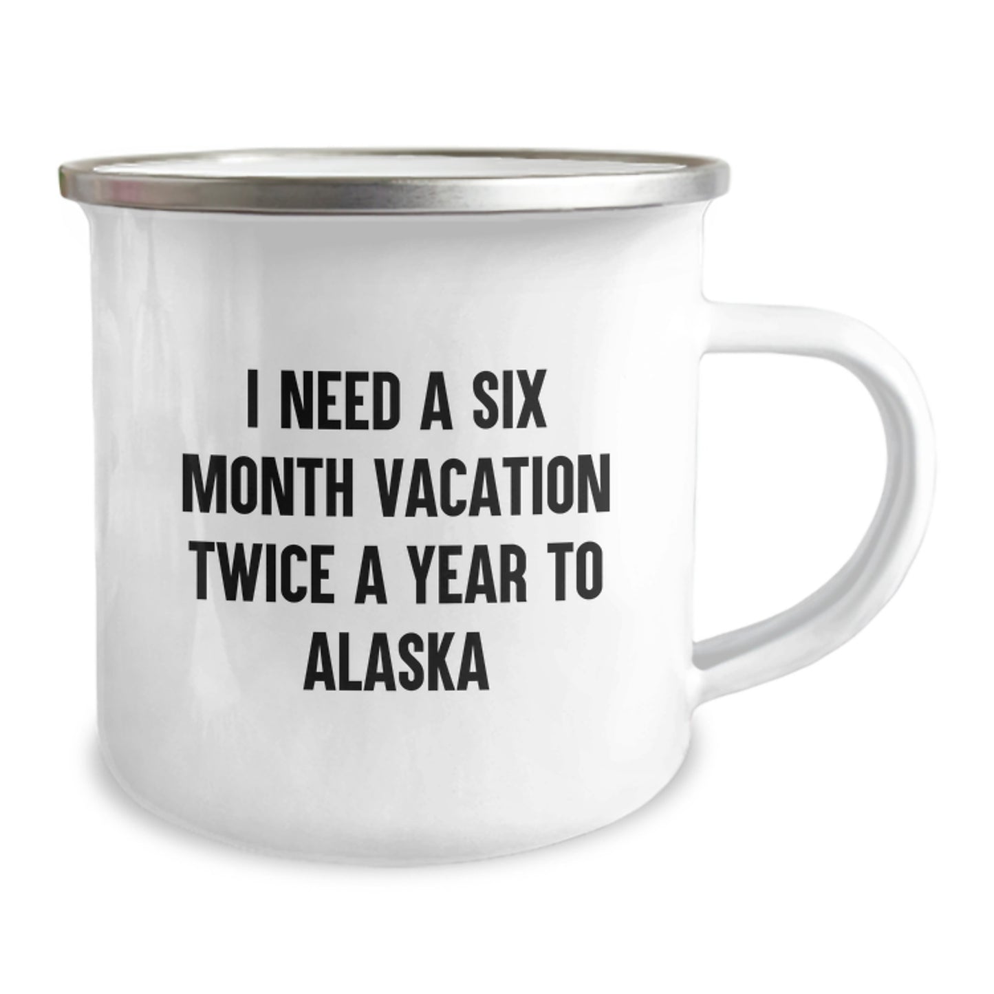 Alaska Camping Mug, Funny Quote Gifts from Friends to Family, Unique Christmas Unique Gifts for Men and Women, I Need A Six Month Vacation Twice A Year To Alaska - Image 2