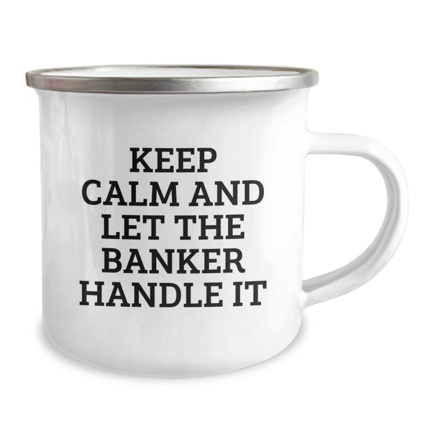 Funny Banker Christmas Unique Gifts from Friends to Coworkers Camping Mug, Keep Calm And Let The Banker Handle It, 12 oz Stainless Steel Enamel Finish - Image 2