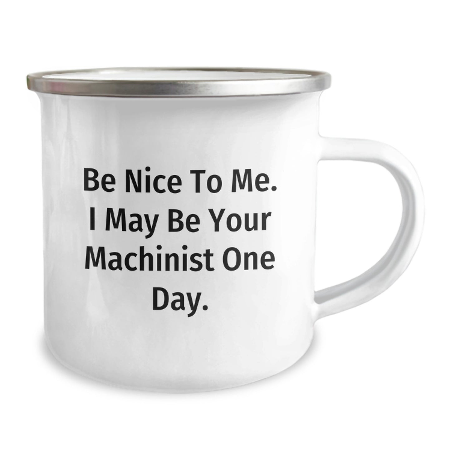 Machinist Christmas Unique Gifts from Friends - Funny Camping Mug - Be Nice To Me. I May Be Your Machinist One Day. - Image 2