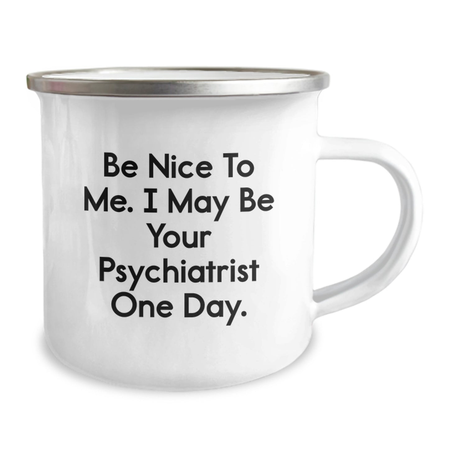 Funny Psychiatrist Gifts for Birthday, Camping Mug with Quote 'Be Nice To Me. I May Be Your Psychiatrist One Day.' - Gifts from Friends to Psychiatrist - Image 2
