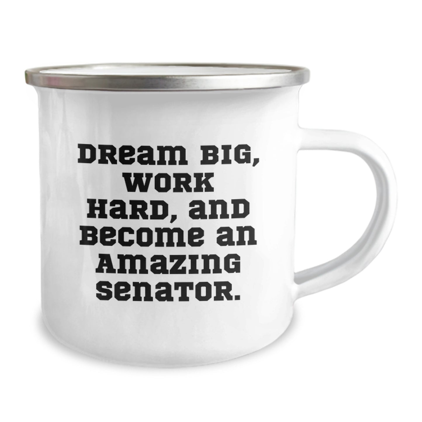 Fun Inspirational Senator Gifts for Birthday - 'Dream Big, Work Hard, And Become An Amazing Senator.' Enamel Camping Mug - Image 2