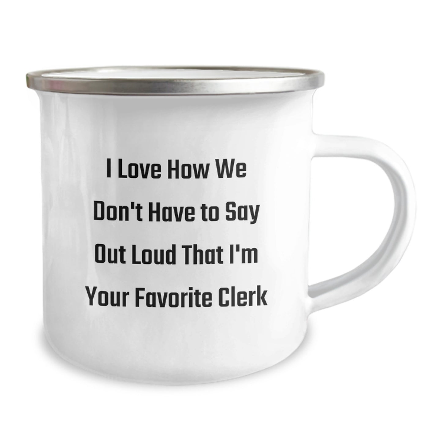 Funny Clerk Camping Mug, Christmas Unique Gifts for Clerk, 'I Love How We Don't Have To Say Out Loud That I'm Your Favorite Clerk' Gifts from Friends to Clerk, Clerk Appreciation Gifts - Image 2