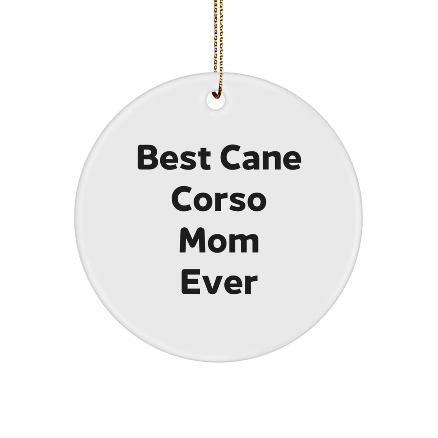 Cane Corso Dog Mom Gifts from Family - Best Cane Corso Mom Ever Circle Ornament for Christmas - Victory Thru Vision