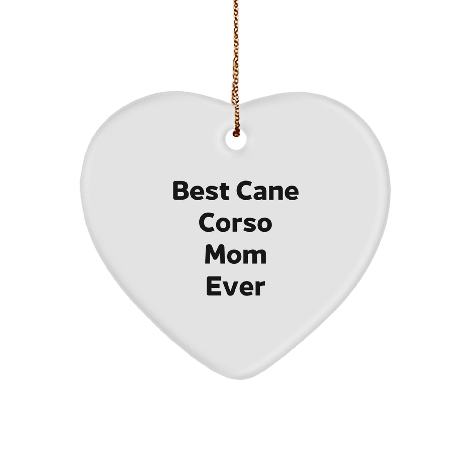 Cane Corso Dog Mom Gifts from Friends, Cane Corso Mom Ever, Heart Ornament, Funny Christmas Decoration - Victory Thru Vision