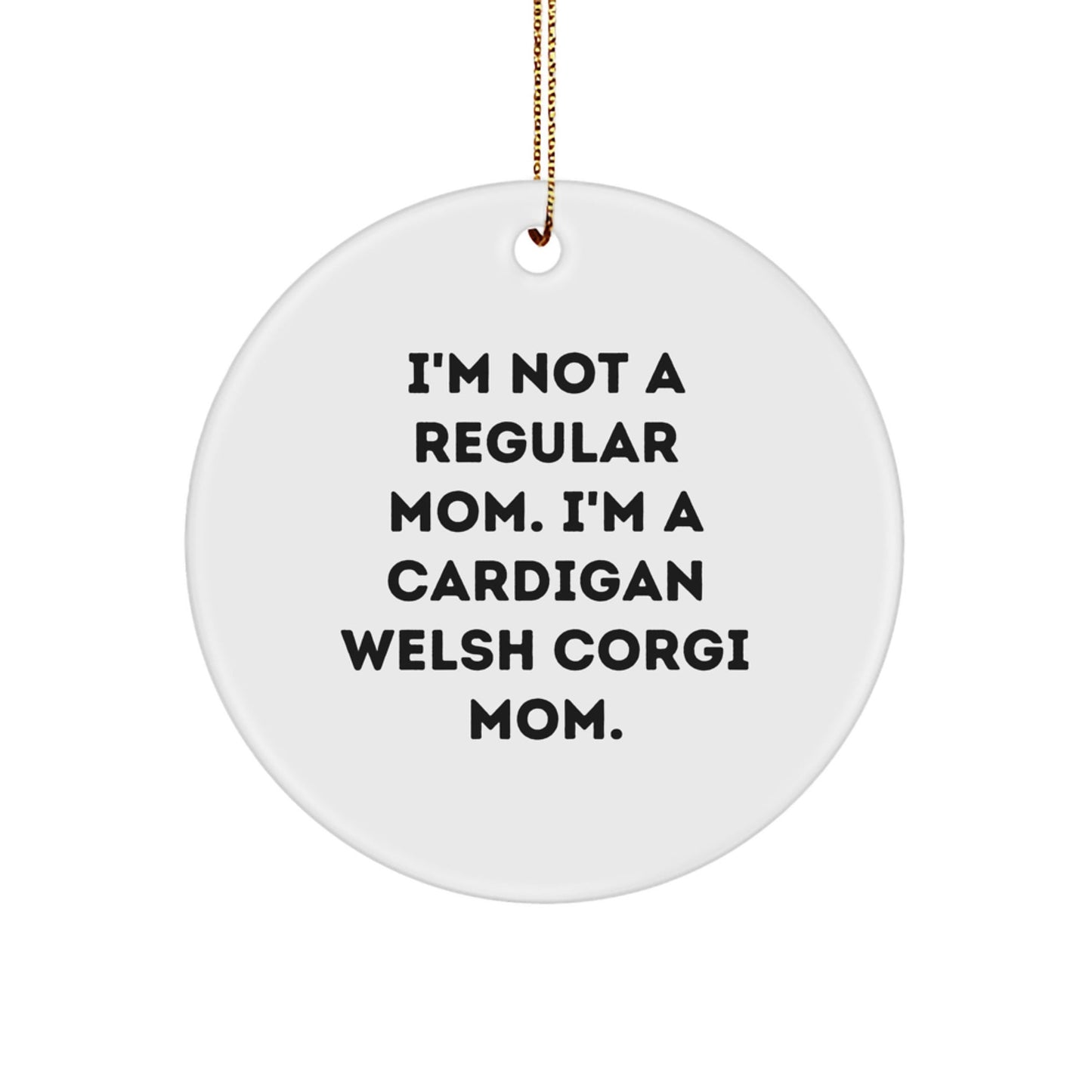 Cardigan Welsh Corgi Dog Mom Circle Ornament, Funny Quote Gift for Her, Christmas Decoration, Circle Shaped, White, Gifts from Mom to Cardigan Welsh Corgi Dog Lover - Victory Thru Vision