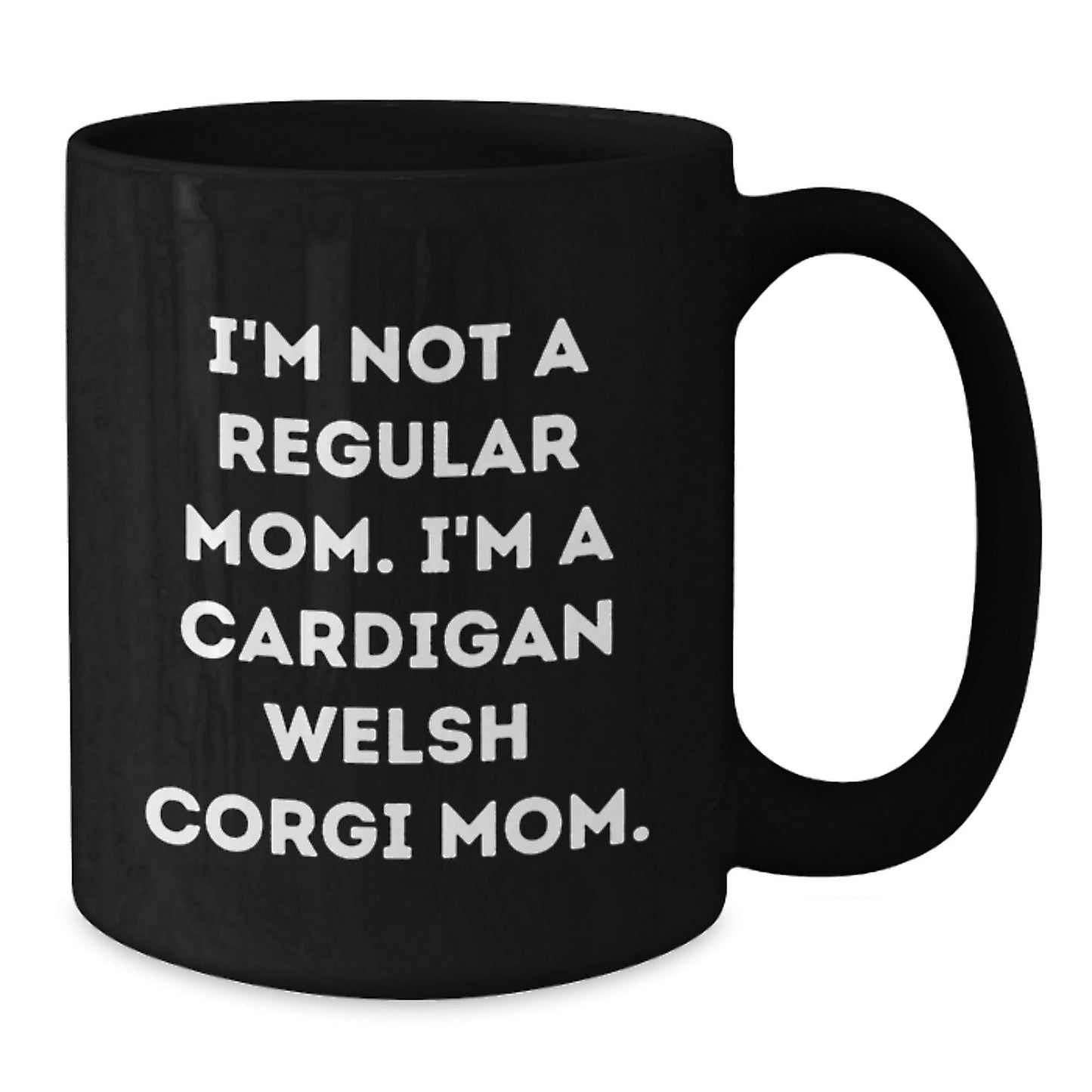 Cardigan Welsh Corgi Dog Mom Funny Graduation Gifts from Friends to Family - 'I'm Not A Regular Mom' Quote Black Coffee Mug - Victory Thru Vision
