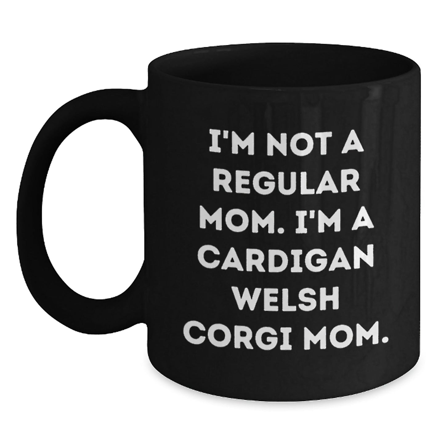 Cardigan Welsh Corgi Dog Mom Funny Graduation Gifts from Friends to Family - 'I'm Not A Regular Mom' Quote Black Coffee Mug - Victory Thru Vision