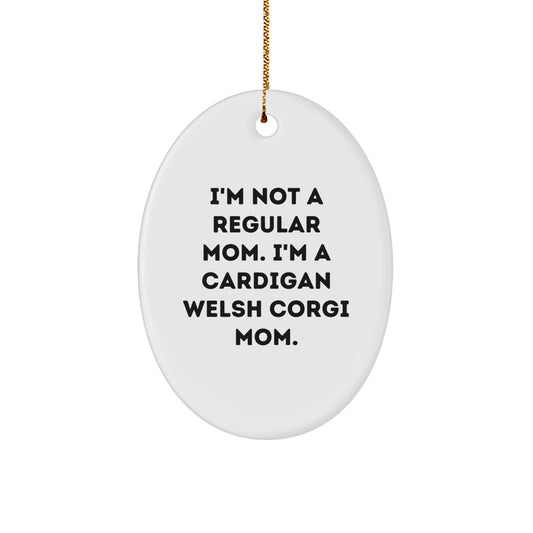 Cardigan Welsh Corgi Mom Funny Christmas Unique Gifts from Friends for Cardigan Welsh Corgi Dog Owners, Oval Ornament I'm Not A Regular Mom - Victory Thru Vision