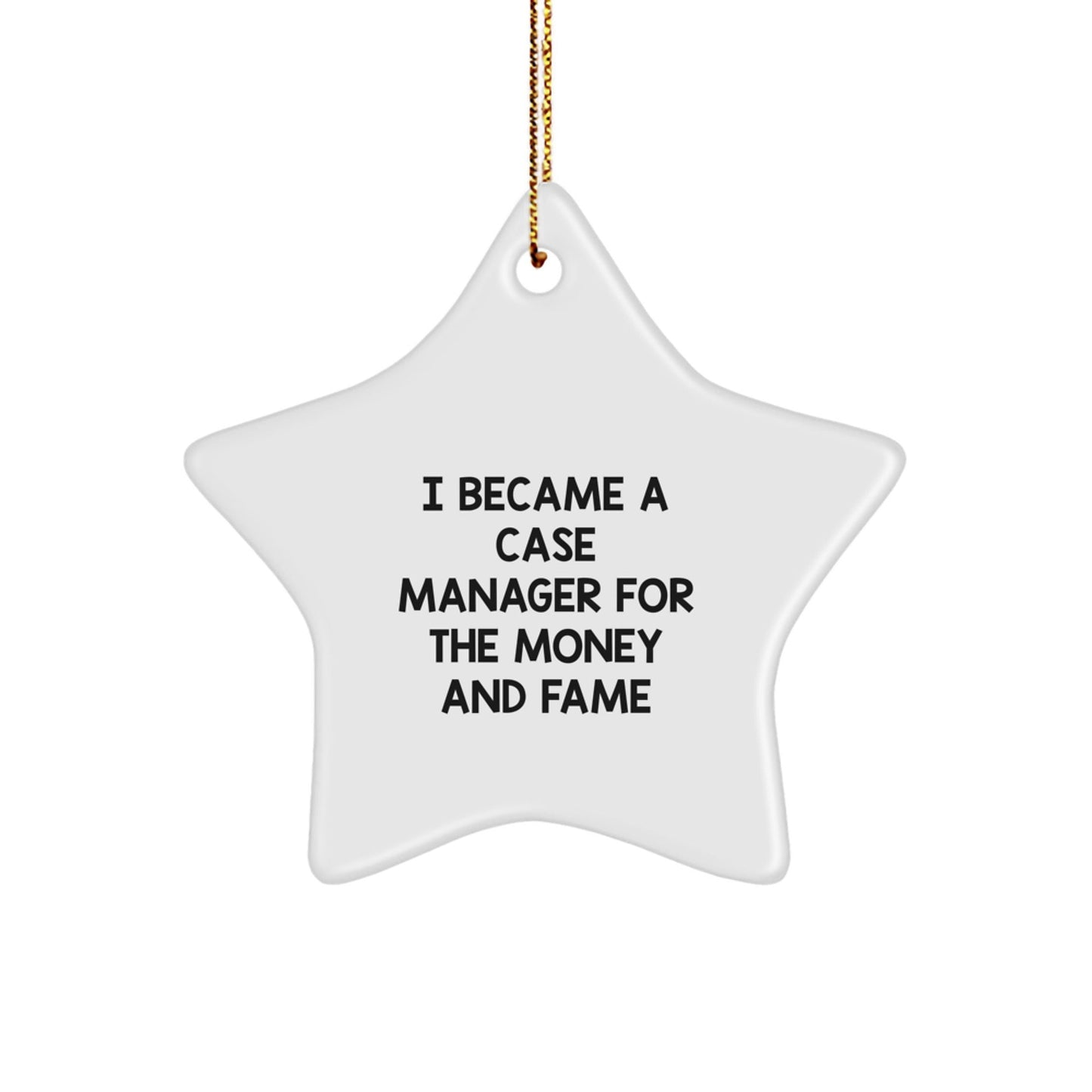 Case Manager Gifts from Friends - Funny Star Ornament for Christmas - I Became A Case Manager For The Money And Fame - Gifts for Case Manager - Victory Thru Vision