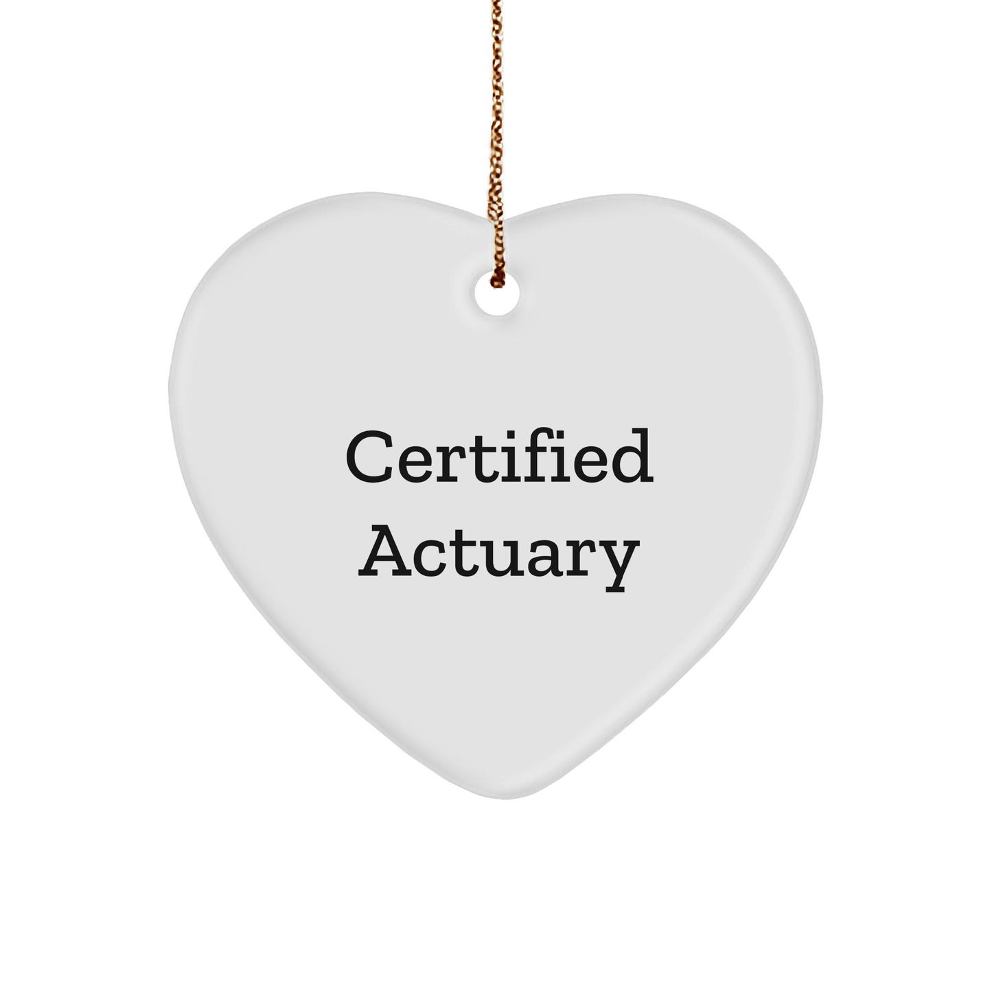 'Certified Actuary' Heart Ornament, Gifts from Friends for Actuary, Unique Christmas Unique Gifts - Victory Thru Vision