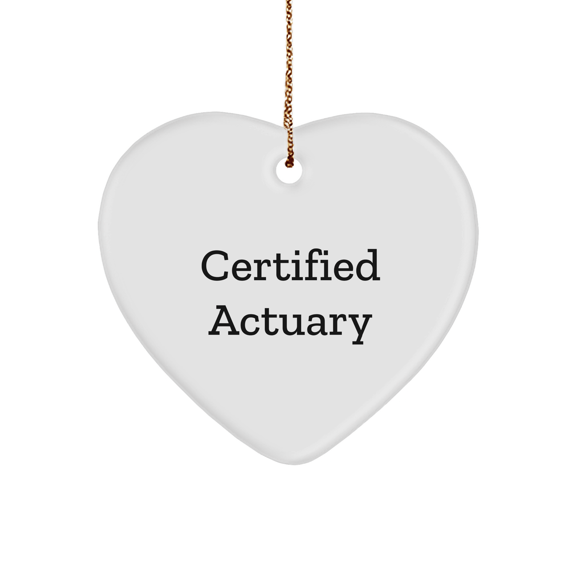 'Certified Actuary' Heart Ornament, Gifts from Friends for Actuary, Unique Christmas Unique Gifts - Victory Thru Vision