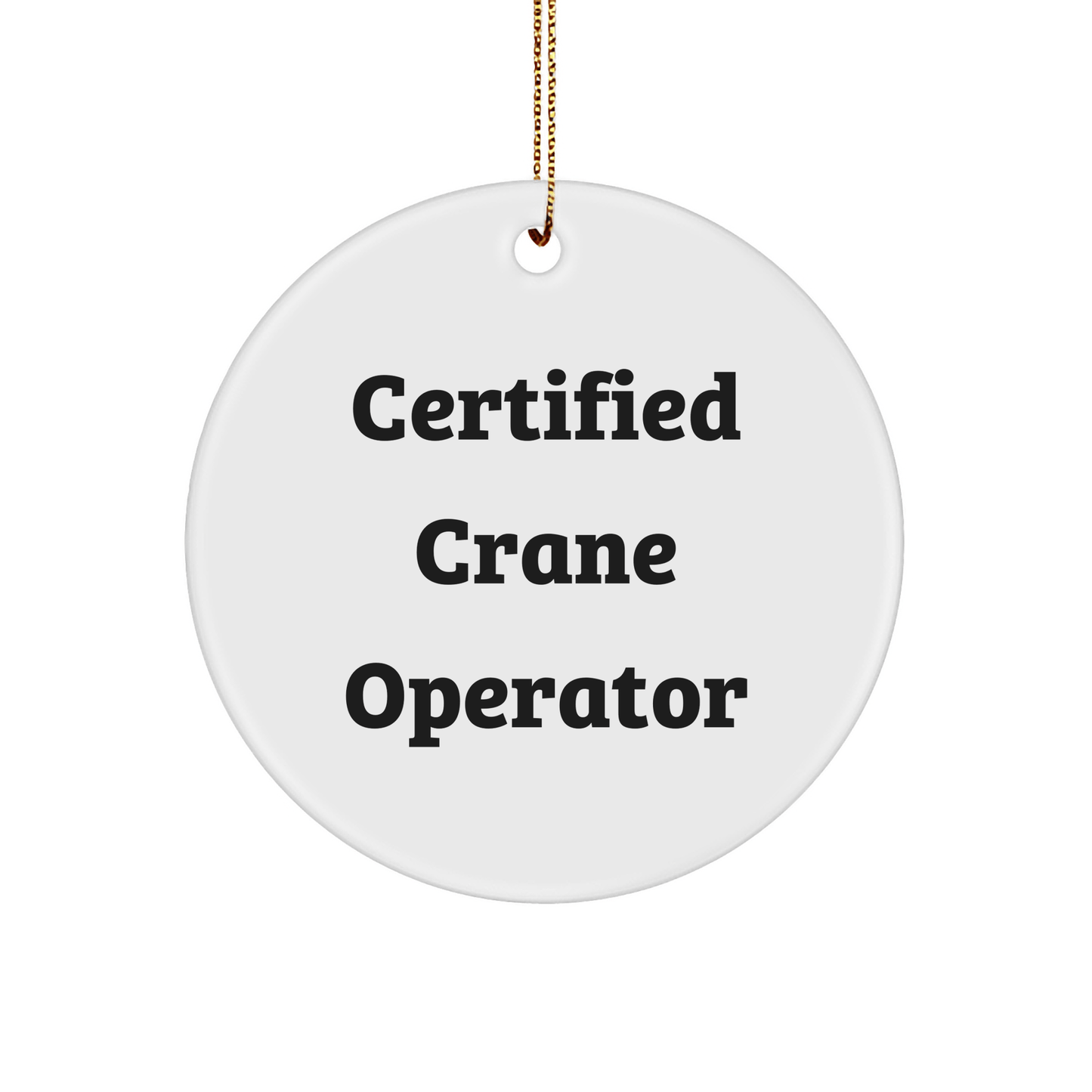 Certified Crane Operator Gifts from Friends, 'Funny' Quote Circle Ornament for Christmas - Victory Thru Vision