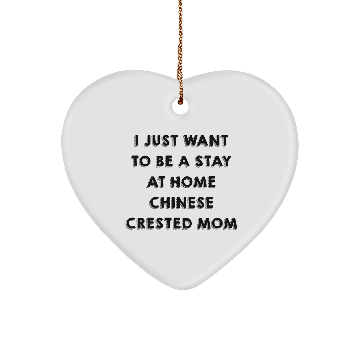 Chinese Crested Dog Mom's Heart Ornament Gift from Friends, Family, or Coworkers, I Just Want To Be A Stay At Home Mom, Christmas Unique Gifts for Her - Victory Thru Vision