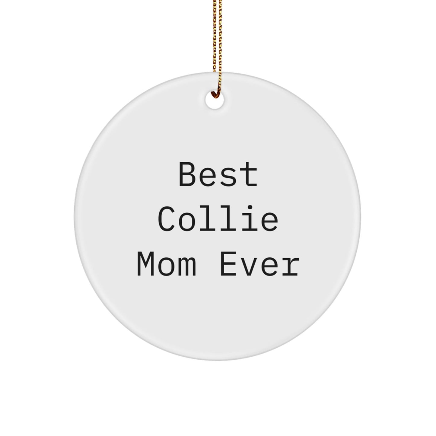 Christmas Collie Dog Gifts from Best Collie Mom Ever, Funny Quote Circle Ornament for Collie Dog Lovers, Gifts for Men, Women, Family, Friends, Coworkers - Victory Thru Vision