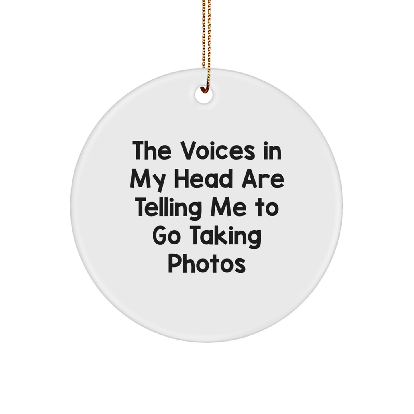 Funny Taking Photos Gifts for Women - Christmas Unique Circle Ornament with 'The Voices In My Head Are Telling Me To Go Taking Photos' - Gifts from Friends - Image 1