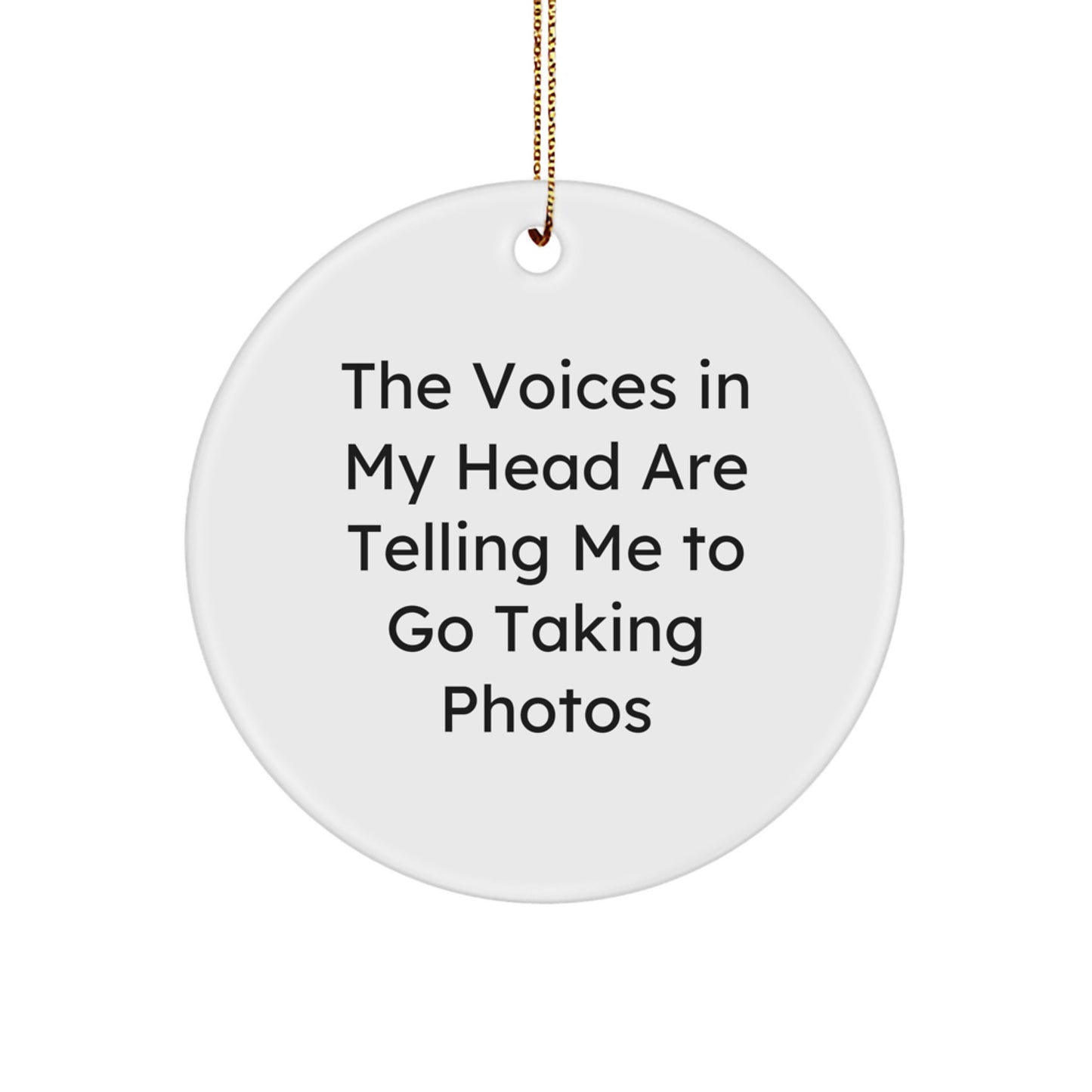 Funny Taking Photos Circle Ornament Gifts from Family for Christmas - 'The Voices In My Head Are Telling Me To Go Taking Photos' Circle Shaped Ornament - Image 1