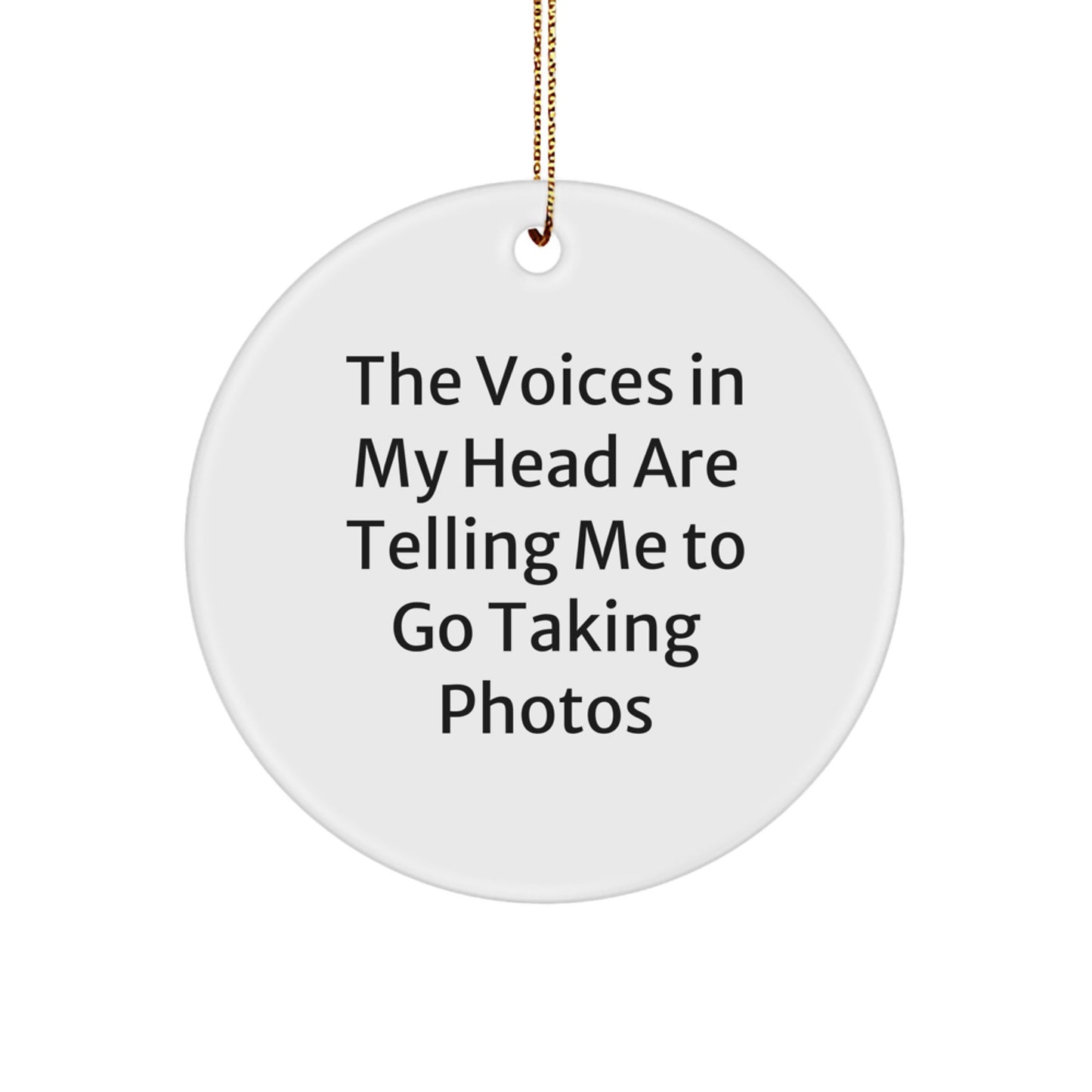 Funny Taking Photos Gifts for Men, Women, Friends - 'The Voices In My Head Are Telling Me To Go Taking Photos', Circle Ornament Christmas Unique Decorations - Image 1