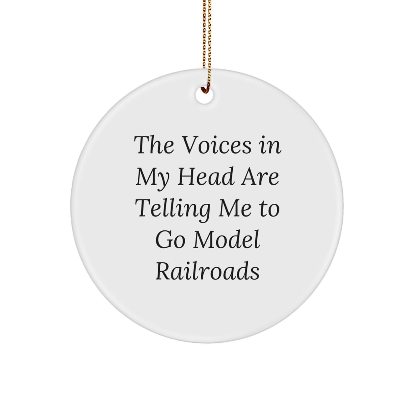 Funny Model Railroads Gifts from Friends for Christmas Unique Circle Ornament, 'The Voices In My Head Are Telling Me To Go Model Railroads' Model Train Enthusiasts - Image 1