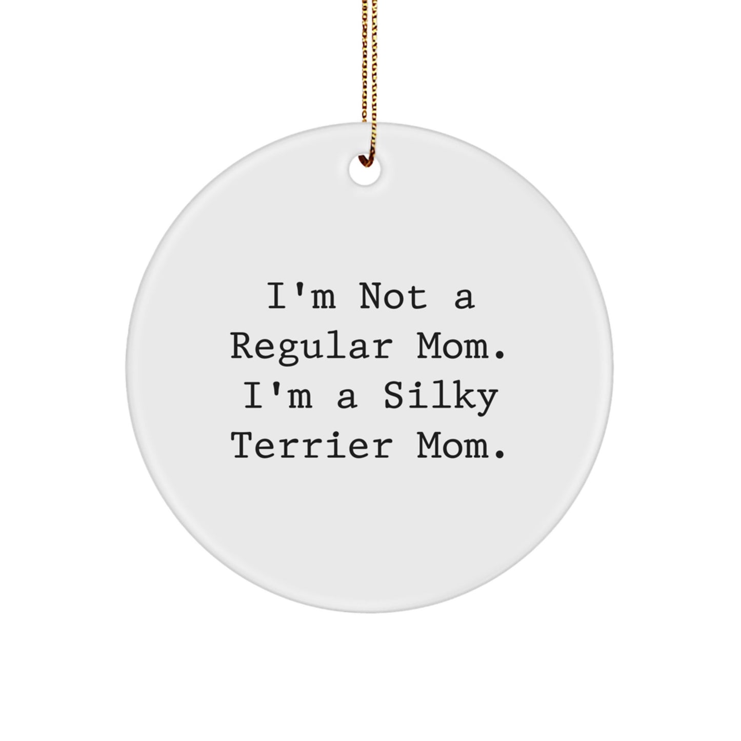 Funny Silky Terrier Dog Mom Gifts, I'm Not Regular Mom, Circle Ornament for Christmas Unique Gifts from Friends, Family, Women, Christmas Tree Decorations - Image 1