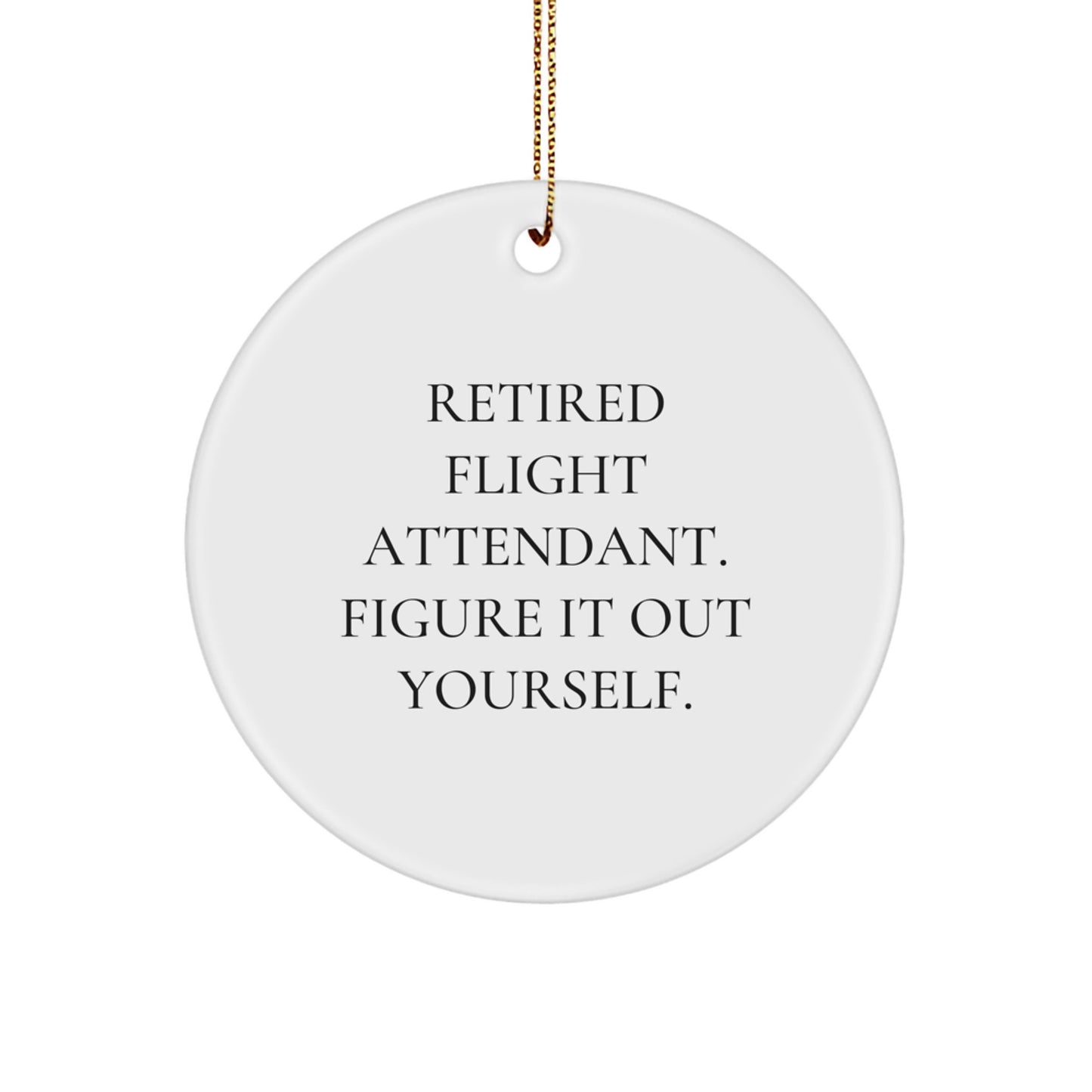 Funny Quotes Gifts for Flight Attendants - 'Retired Flight Attendant. Figure It Out Yourself.' Christmas Ornaments for Men Friends Coworkers - Image 1