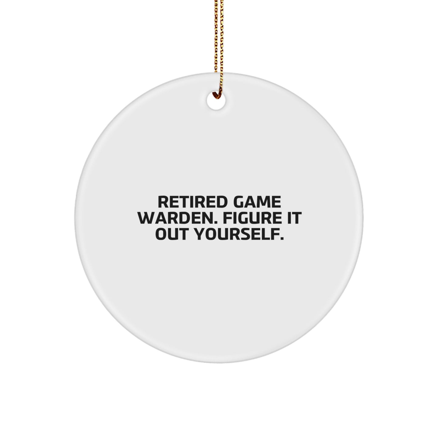 Funny Game Warden Gifts from Friends, Unique Circle Ornament for Family Members, Retired Game Warden Figure It Out Yourself Quote, Christmas Decorations for Men - Image 1