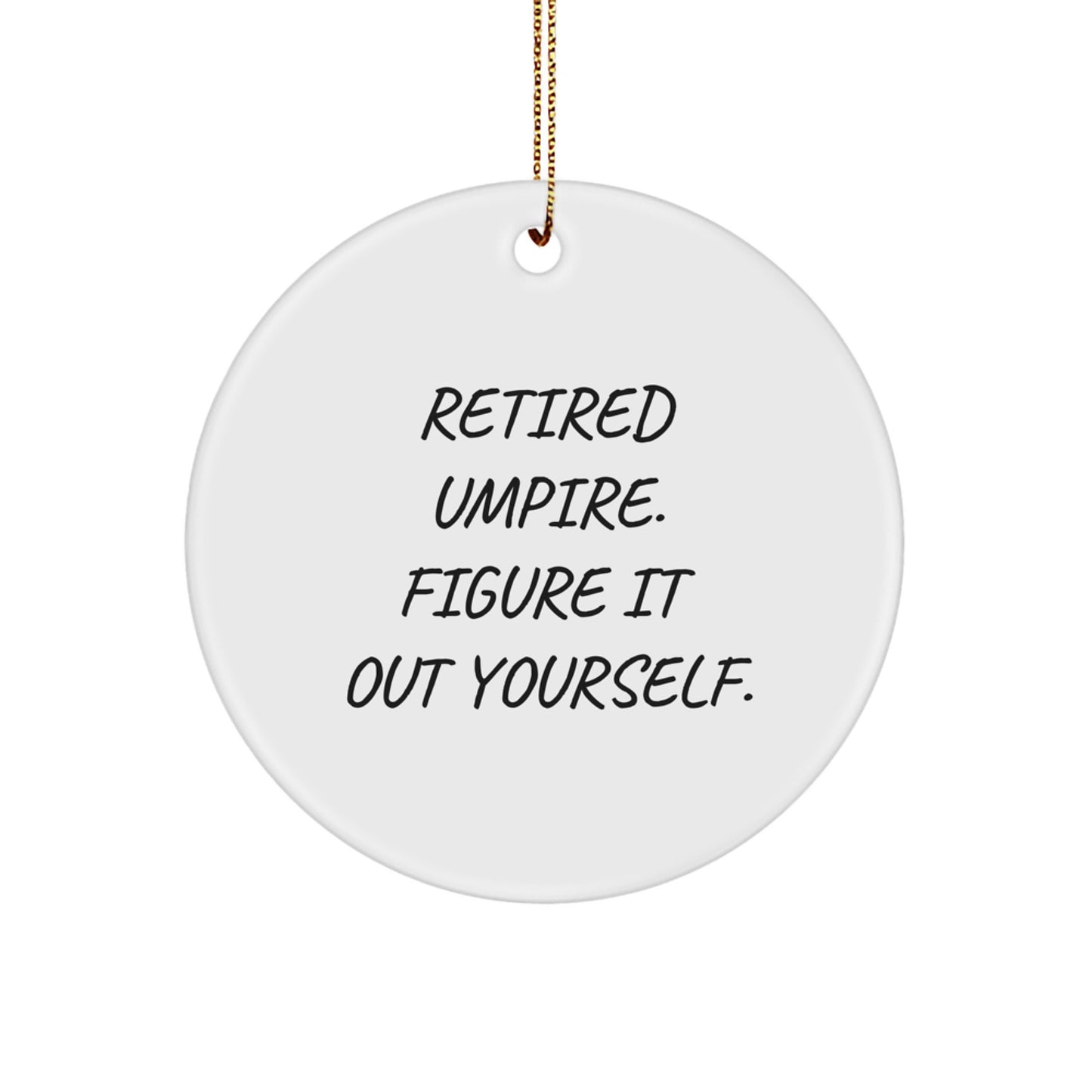 Umpire Christmas Unique Gifts from Friends, Umpire Circle Ornament, 'Retired Umpire. Figure It Out Yourself.' Funny Quote, Christmas Unique Gifts for Men, Women, Family - Image 1