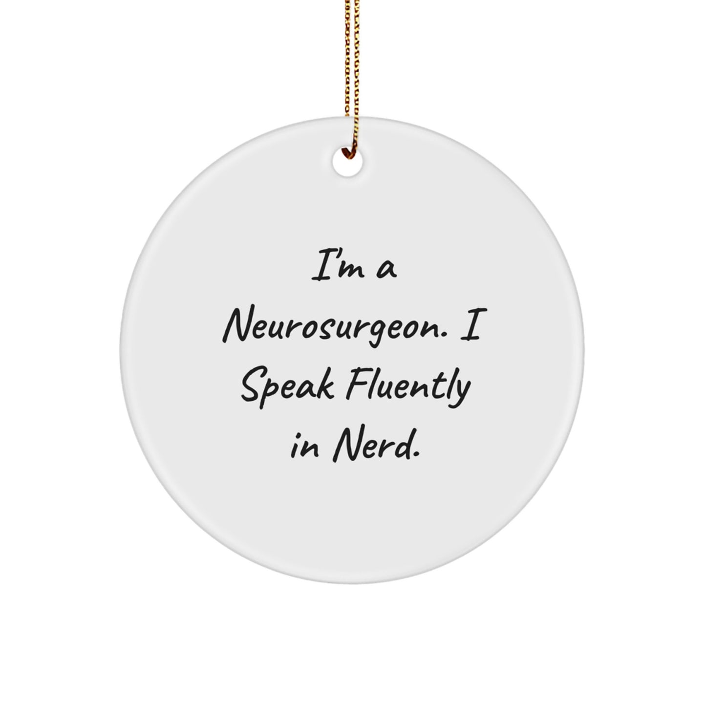 Funny Neurosurgeon Gifts from Men to Colleagues Christmas Unique Ornament, I'm A Neurosurgeon. I Speak Fluently In genius., Circle Ornament for Neurosurgeon Friends - Image 1