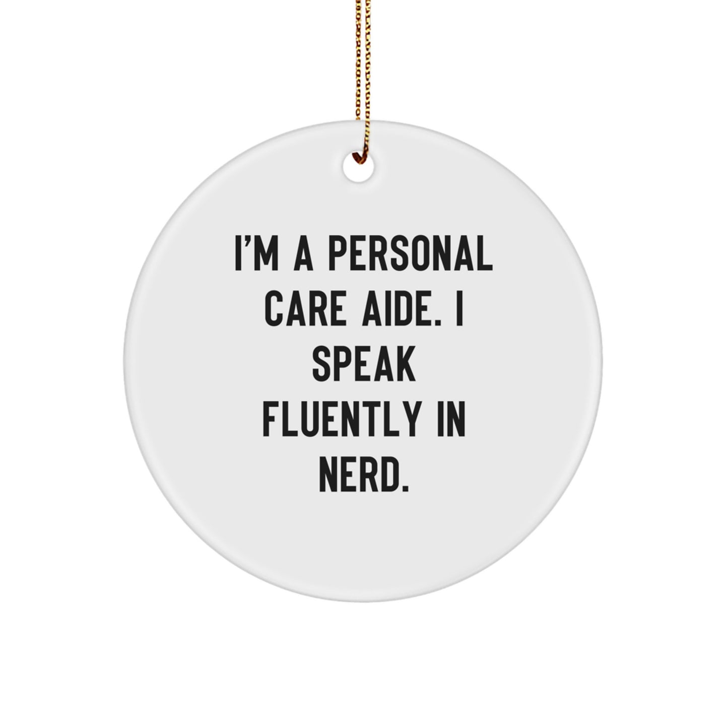 Fun Personal Care Aide Gifts from Friends, Coworkers, Family - 'I'm A Personal Care Aide. I Speak Fluently In genius.' Christmas Circle Ornament - Image 1