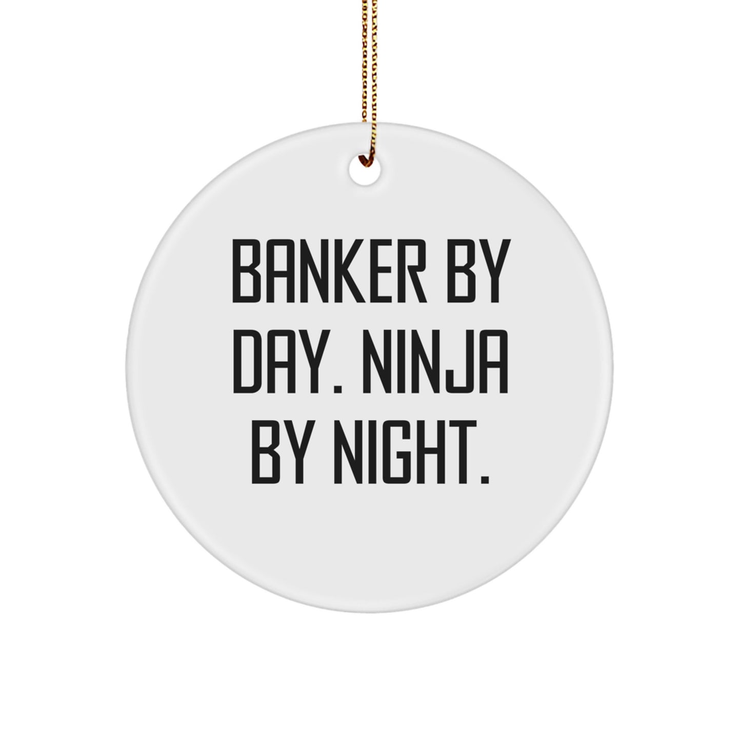 Funny Banker Gifts from Men - Banker Circle Ornament, Inspirational Quote 'Banker By Day. Ninja By Night., Christmas Unique Gifts for Banker - Image 1