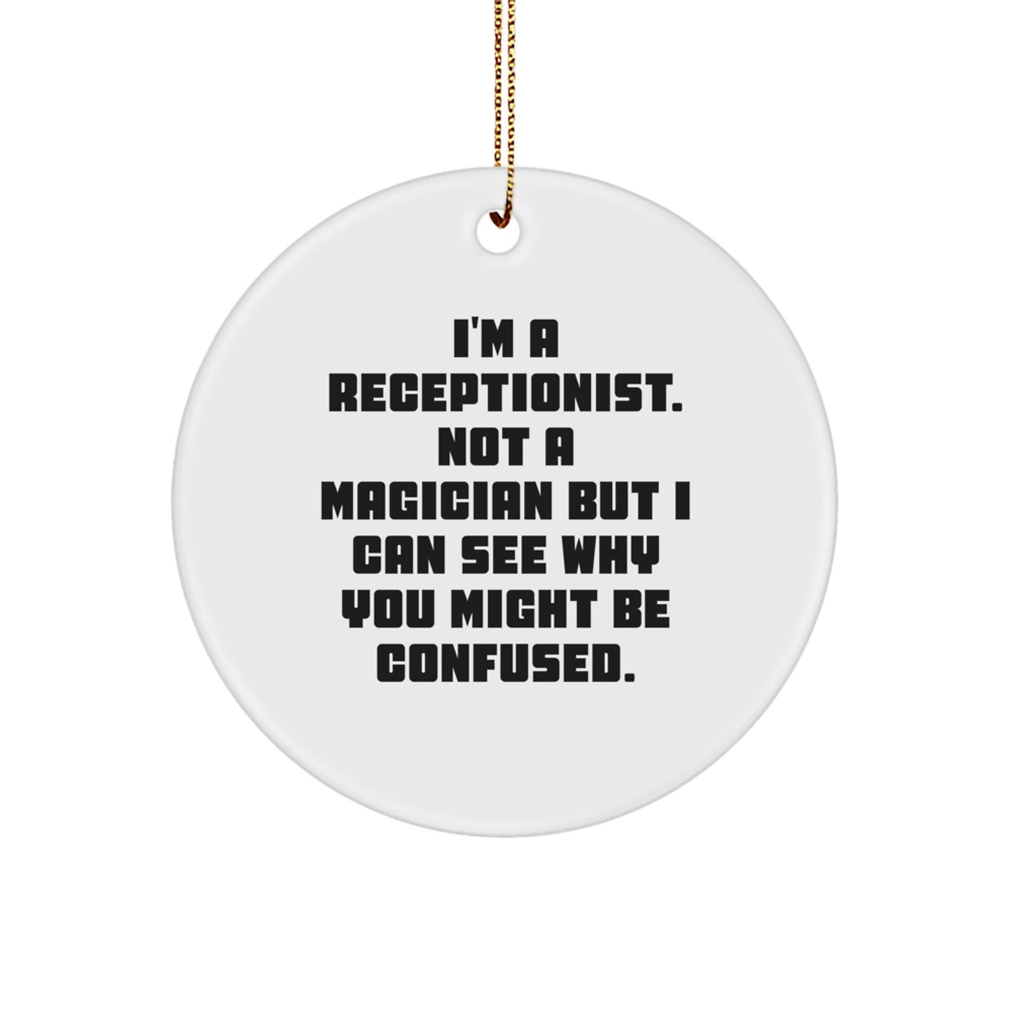 Funny Receptionist Gifts for Her - 'I'm A Receptionist. Not A Magician' Circle Ornament Gifts from Friends - Image 1