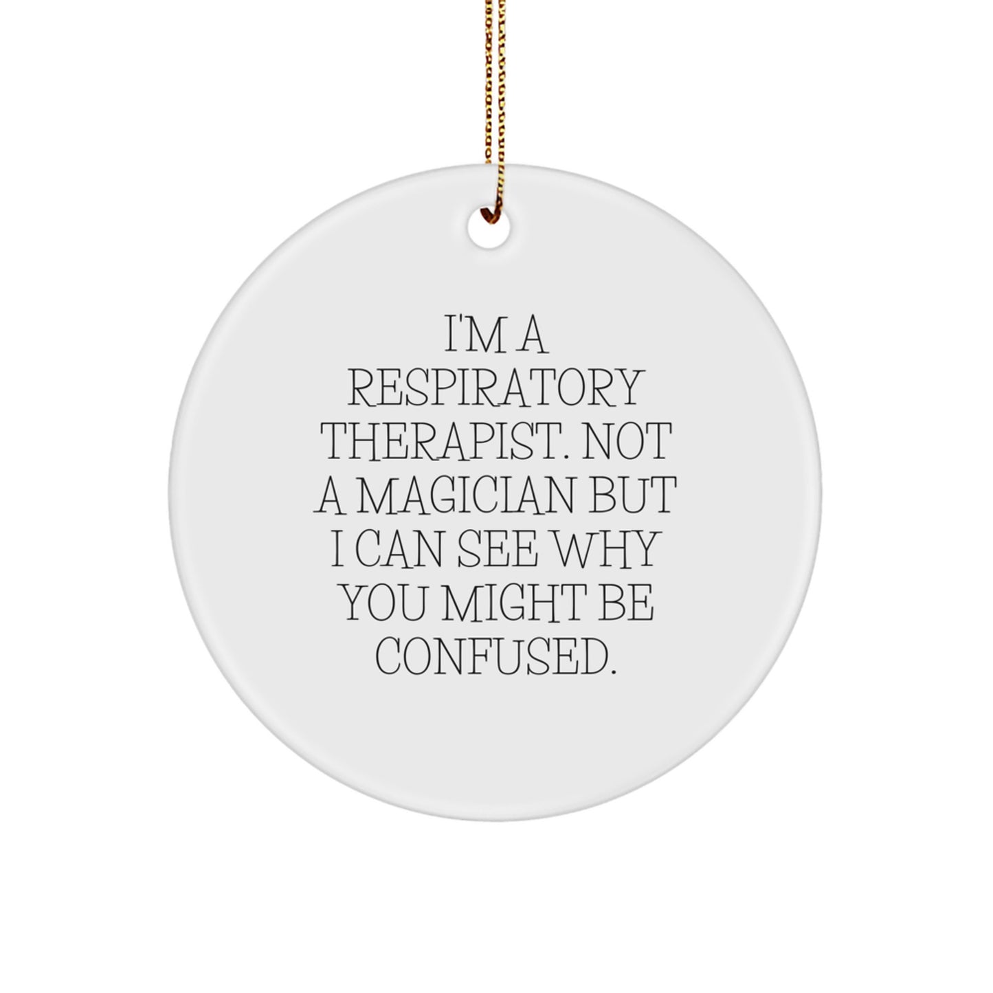 Funny Respiratory Therapist Gifts for Men - I'm A Respiratory Therapist. Not A Magician But I Can See Why You Might Be Confused. Christmas Unique Circle Ornament Gifts from Friends - Image 1