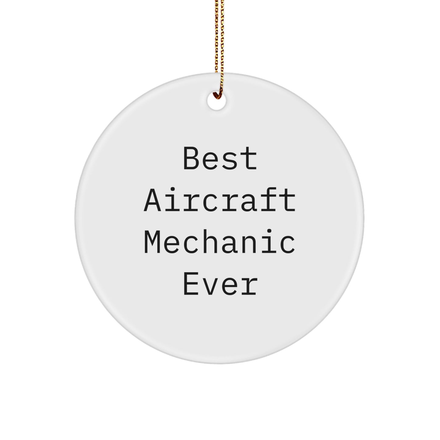 Funny Gifts from Friends for the Best Aircraft Mechanic Ever Christmas Unique Ornaments, Aircraft Mechanic Circle Ornament, Inspirational Quote - Image 1