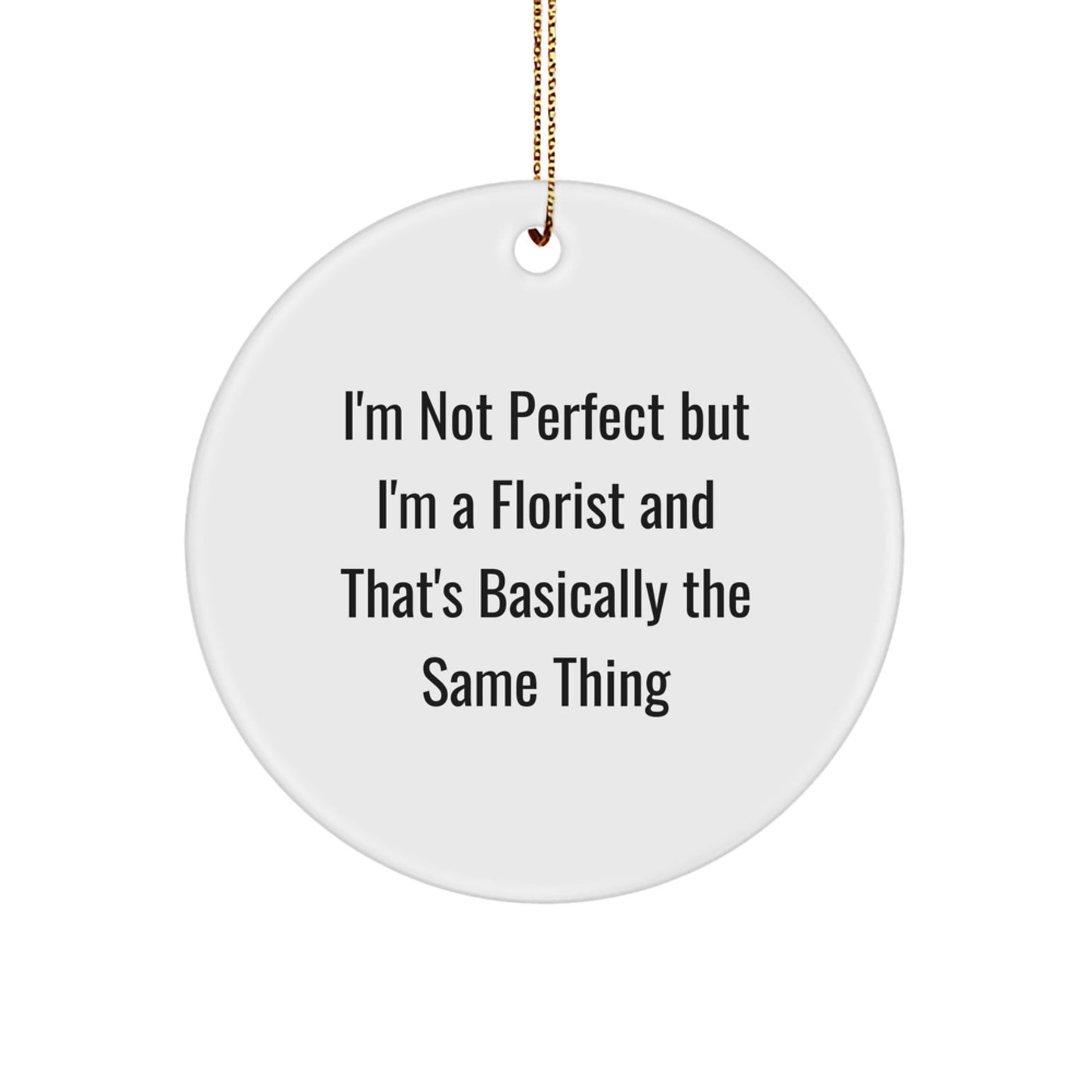 Funny Florist Gifts for Women, 'I'm Not Perfect But I'm A Florist' Circle Ornament, Christmas Unique Gifts from Friends - Image 1