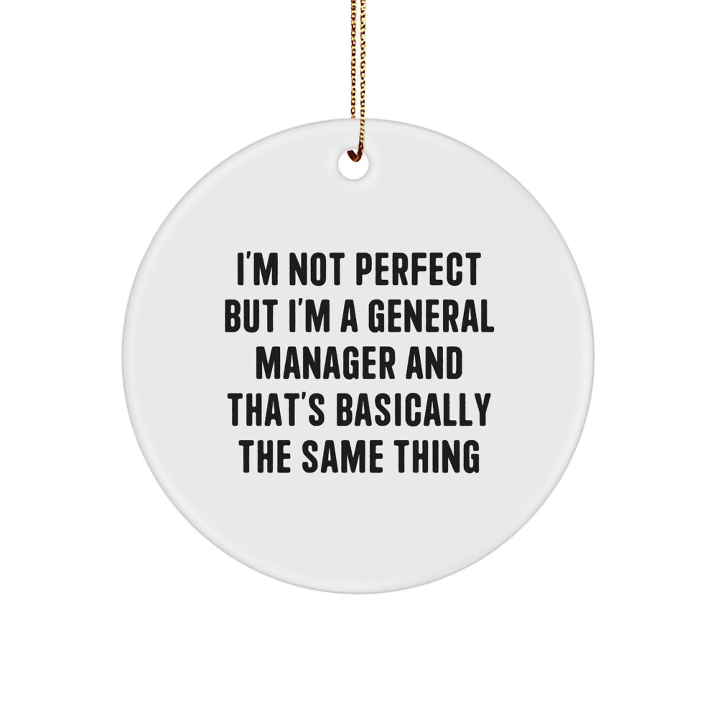 Funny General Manager Gifts from Friends for Men Christmas Unique Ornaments I'm Not Perfect But I'm A General Manager And That's Basically The Same Thing - Image 1