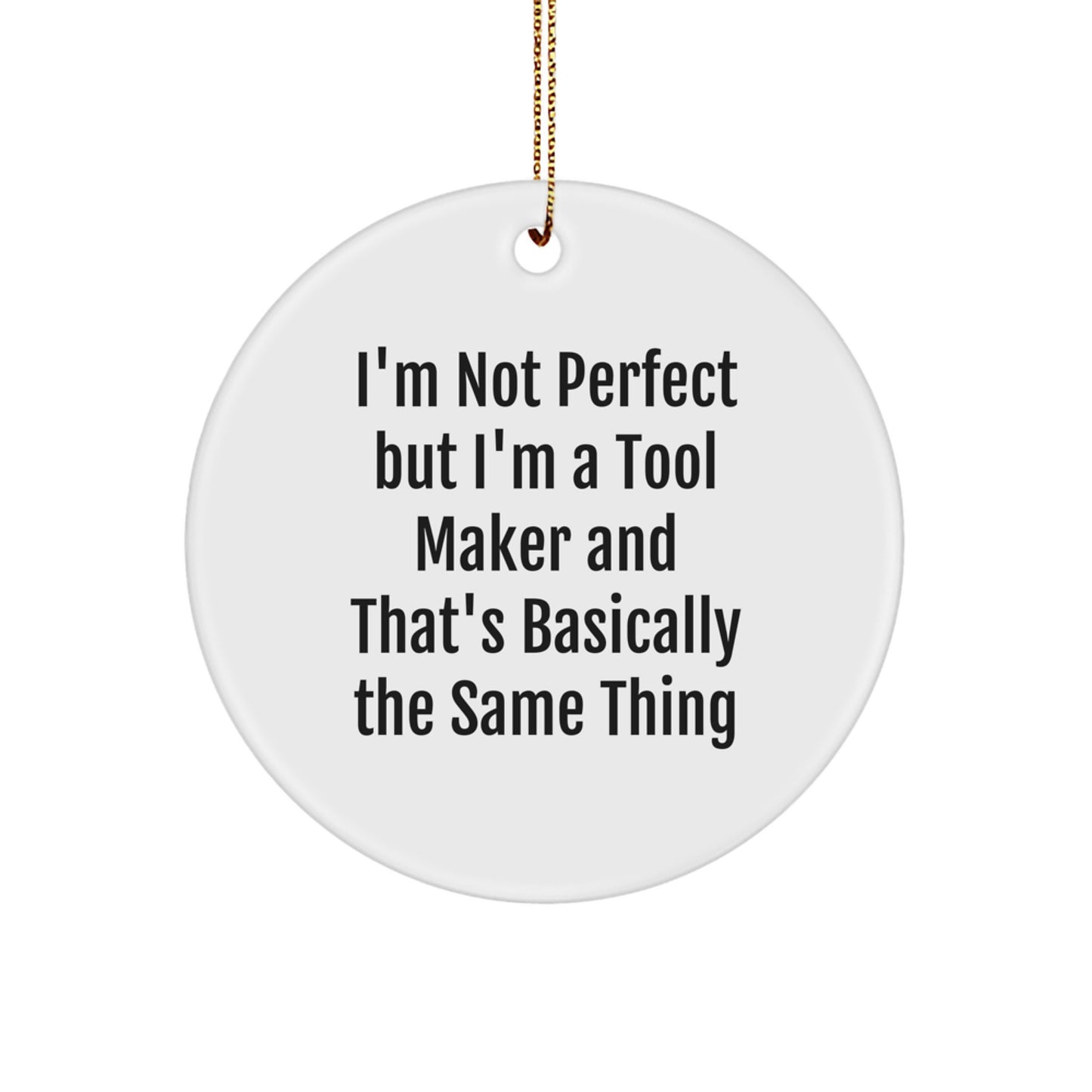 Unique Tool Maker Gifts for Friends and Family, Circle Ornament with Funny Quote 'I'm Not Perfect But I'm A Tool Maker - Image 1